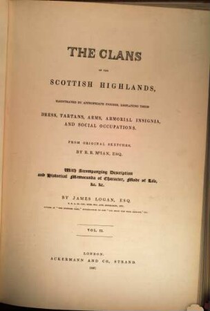 The clans of the Scottish Highlands : illustrated by appopriate figures, displaying their dress, tartans, arms, amorial insignia and social occupations .... 2