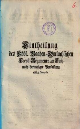 Eintheilung des Löbl. Baaden-Durlachischen Creyß-Regiments zu Fuß : nach dermaliger Verfassung auf 3. Simpla