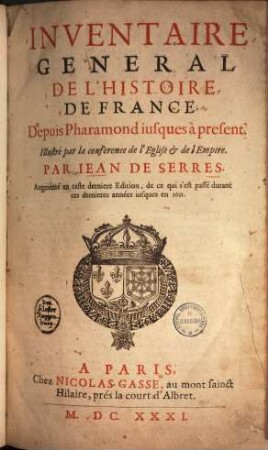 Inventaire général de l'histoire de France : Depuis Pharamond jusques à present ; Illustré par la conference de l'eglise & de l'empire