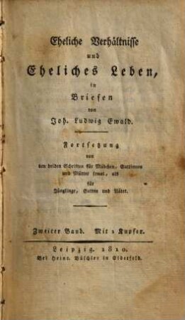Eheliche Verhältnisse und eheliches Leben : in Briefen ; Fortsetzung von den beiden Schriften für Mädchen, Gattinnen und Mütter sowol, als für Jünglinge, Gatten und Väter, 2