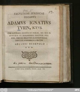 Facvltatis Ivridicae Decanvs Adamvs Ignativs Tvrin, Ictvs, Ivris Natvralis, Gentivm Et Pvblici, Nec Non Historiarvm Et Philosophiae Practicae Prof. Pvbl. Ordinar. Bibliothecae Boinebvrgicae Director, Academiae h.t. Rector Lectori Benevolo S.P.D.