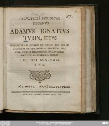 Facvltatis Ivridicae Decanvs Adamvs Ignativs Tvrin, Ictvs, Ivris Natvralis, Gentivm Et Pvblici, Nec Non Historiarvm Et Philosophiae Practicae Prof. Pvbl. Ordinar. Bibliothecae Boinebvrgicae Director, Academiae h.t. Rector Lectori Benevolo S.P.D.