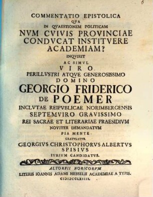 Commentatio epist. qua in quaestionem politicam: num cuivis provinciae conducat, instituere academiam? inquirit Ge. Christo. Alb. Spies