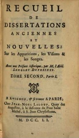 Recueil De Dissertations Anciennes Et Nouvelles, Sur les Apparitions, les Visions & les Songes : Avec une Préface historique. 2,1