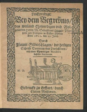Leichpredigt: Bey dem Begrebnis/ des weiland Ehrwirdigen und Wolgelarten Herrn M. Sebastiani Hugen/ Pfarherrs zun Predigern : in Erffurt gehalten Anno 1601. den 10. Junij