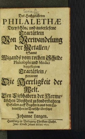 Des Hochgelahrten Philalethae Drey schöne und auserlesene Tractätlein Von Verwandelung der Metallen