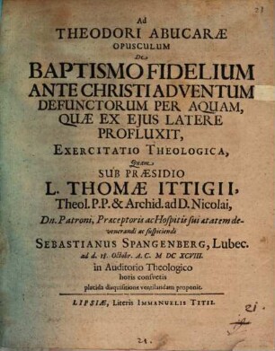 Ad Theodori Abucarae opusculum de baptismo fidelium ante Christi adventum defunctorum per aquam, quae ex eius latere profluxit, exercitatio theologica
