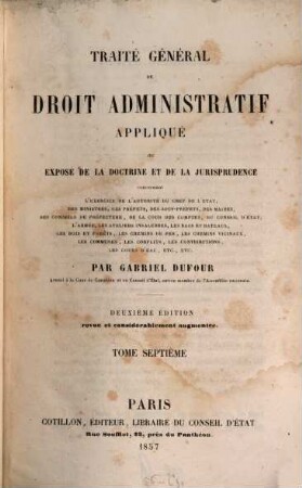 Traité général de droit administratif appliqué ou exposé de la doctrine et de la jurisprudence..., 7
