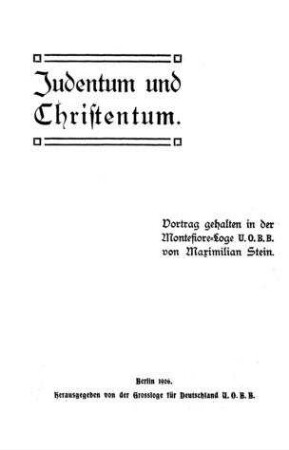 Judentum und Christentum : Vortr. geh. in d. Montefiore-Loge U.O.B.B. / von Maximilian Stein