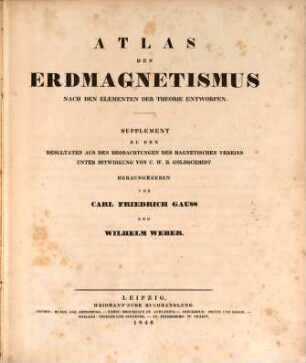Atlas des Erdmagnetismus nach den Elementen der Theorie entworfen : Supplement zu den Resultaten aus den Beobachtungen des Magnetischen Vereins