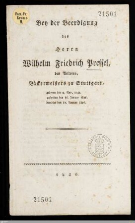 Bey der Beerdigung des Herrn Wilhelm Friedrich Pressel, des Aelteren, Bäckermeisters zu Stuttgart : geboren den 2. Nov. 1742, gestorben den 16. Januar 1826, beerdigt den 19. Januar 1826