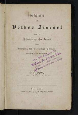 Geschichte des Volkes Jisrael von der Zerstörung des ersten Tempels bis zur Einsetzung des Mackabäers Schimon zum hohen Priester und Fürsten / von L. Herzfeld