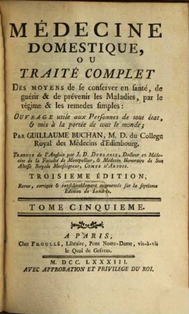 Médecine Domestique, Ou Traité Complet Des moyens de se conserver en santé, de guérir & de prévenir les Maladies, par le régime & les remedes simples, Tome Cinquieme