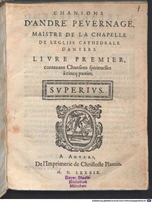 CHANSONS D'ANDRÉ PEVERNAGE, MAISTRE DE LA CHAPELLE DE L'EGLISE CATHEDRALE D'ANVERS. LIVRE PREMIER, contenant Chansons spirituelles à cincq parties