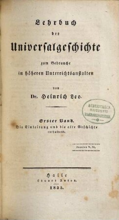 Lehrbuch der Universalgeschichte : zum Gebrauche in höheren Unterrichtsanstalten. 1. Die Einleitung und die alte Geschichte. - 1835. - 600 S.