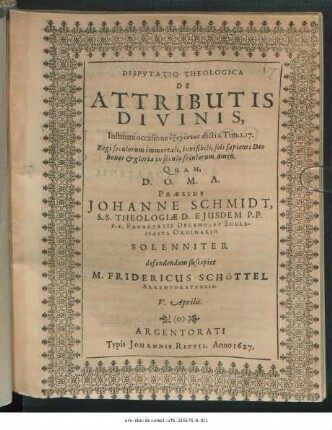 Disputatio Theologica De Attributis Divinis$dInstituta occasione exēgēseōs dicti I. Tim. I. 17. Regi seculorum immortali ...