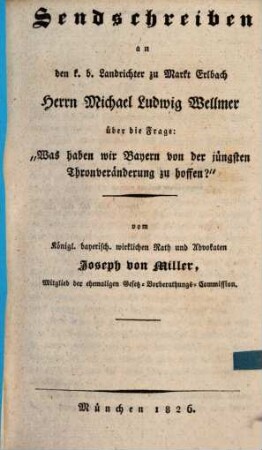 Sendschreiben an den k. b. Landrichter zu Markt Erlbach Herrn Michael Ludwig Wellmer über die Frage: "Was haben wir Bayern von der jüngsten Thronveränderung zu hoffen?"