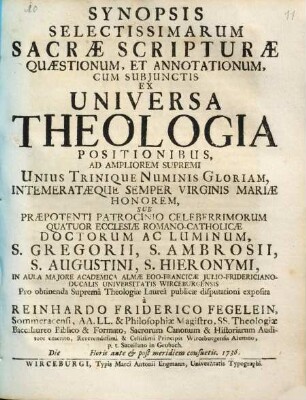 Synopsis Selectissimarum Sacrae Scripturae Quaestionum, Et Annotationum : Cum Subjunctis Ex Universa Theologia Positionibus ...