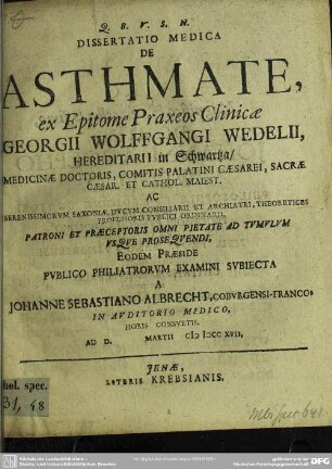 Dissertatio Medica De Asthmate, ex Epitome Praxeos Clinicae Georgii Wolffgangi Wedelii ...