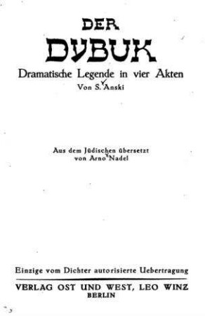 Der Dybuk : dramatische Legende in 4 Akten / von S. Anski. Aus d. Jüd. übers. von Arno Nadel