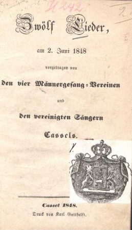 Zwölf Lieder : am 2. Juni 1848 vorgetragen von den vier Männergesang-Vereinen und den vereinigten Sängern Cassels