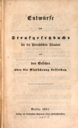 Entwürfe des Strafgesetzbuchs für die Preußischen Staaten und des Gesetzes über die Einführung desselben