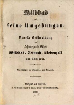Wildbad und seine Umgebungen : Neueste Beschreibung der Schwarzwald-Bäder Wildbad, Teinach, Liebenzell und Umgegend