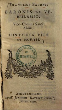 Francisci Baconis Baronis de Verulamio, vice-comitis Sancti Albani, historia vitae et mortis