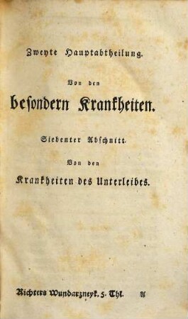 August Gottlieb Richter, der Arzneywissenschaft und Weltweisheit Doktors, Sr. königl. Majestät von Großbritannien Leibarzts, der Arzneywissenschaft und Wundarzneykunst ordentlichen Lehrers auf der Universität zu Göttingen, ... Anfangsgründe der Wundarzneykunst, 5