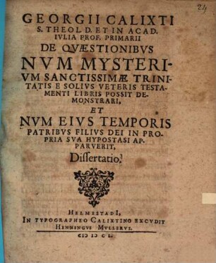 De quaestionibus, num mysterium Sanctissimae Trinitatis e solius Veteris Testamenti libris possit demonstrari ... : dissertatio