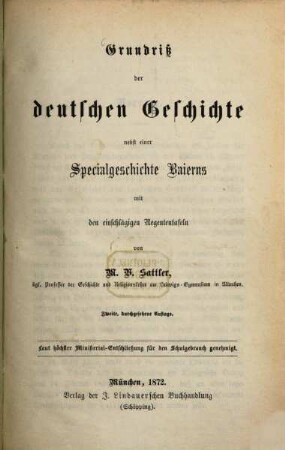 Grundriß der deutschen Geschichte nebst einer Specialgeschichte Baierns mit den einschlägigen Regententafeln : Laut höchster Ministerial-Entschließundg für den Schulgebrauch genehmigt
