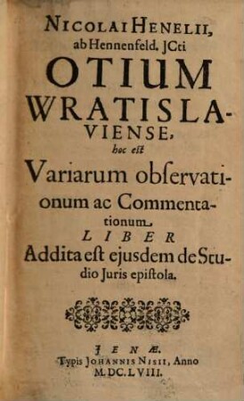 Nicolai Henelii Otium Wratislaviense : hoc est variarum observationum ac commentationum liber