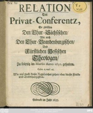 Relation Der Privat-Conferentz, So zwischen Den Chur-Sächischen/ Wie auch Den Chur-Brandenburgischen/ Und Fürstlichen Hessischen Theologen/ Zu Leipzig im Martio Anno 1631. gehalten