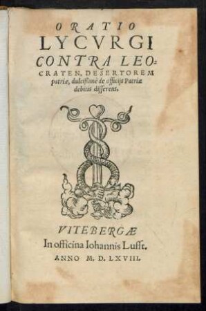 ORATIO || LYCVRGI || CONTRA LEO=||CRATEN, DESERTOREM || patriae, dulcißimè de officijs Patriae || debitis disserens.||