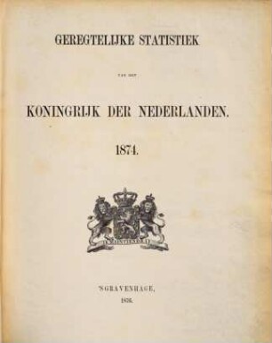 Geregtelijke statistiek van het Koningrijk der Nederlanden. 1874 (1876)