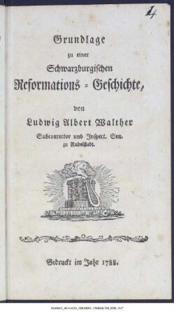 Grundlage zu einer Schwarzburgischen Reformations-Geschichte von Ludwig Albert Walther Subconrector und Inspect. Sen. zu Rudolstadt