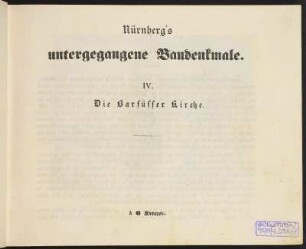 Nürnberg's untergegangene Baudenkmale IV. Die Barfüsser Kirche.