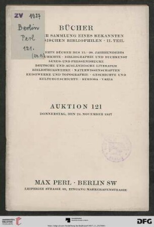 Bücher aus der Sammlung eines bekannten schlesischen Bibliophilen, II. Teil : illustrierte Bücher des 15. - 20. Jahrhunderts, Geschichte, Bibliographie und Buchkunst, Luxus- und Pressendrucke, deutsche und ausländische Literatur, Bibliothekswerke, Naturwissenschaften, Reisewerke und Topographie, Geschichte und Kulturgeschichte, Kuriosa, Varia ; Auktion: Donnerstag, den 24. November 1927 (Katalog Nr. 121)
