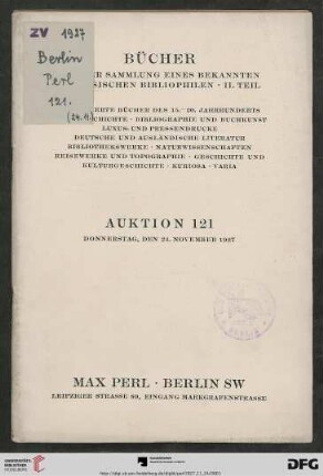 Bücher aus der Sammlung eines bekannten schlesischen Bibliophilen, II. Teil : illustrierte Bücher des 15. - 20. Jahrhunderts, Geschichte, Bibliographie und Buchkunst, Luxus- und Pressendrucke, deutsche und ausländische Literatur, Bibliothekswerke, Naturwissenschaften, Reisewerke und Topographie, Geschichte und Kulturgeschichte, Kuriosa, Varia ; Auktion: Donnerstag, den 24. November 1927 (Katalog Nr. 121)