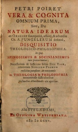Vera et cognita omnium prima sive de natura idearum disquisitio : in qua Spinosismus et Socinianismus auto praevertuntur
