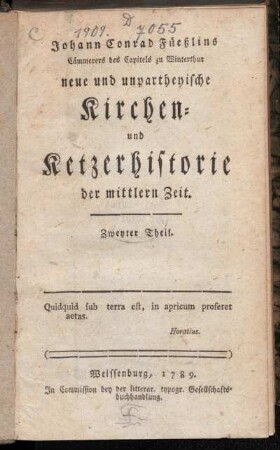 Theil 2: Johann Conrad Füeßlins Cämmerers des Capitels zu Winterthur neue und unpartheyische Kirchen- und Ketzerhistorie der mittlern Zeit. Zweyter Theil