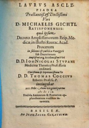 Laurus Asclepiadea Praestantiß. & Doctißimi Viri D. Michaelis Gichtl Ratisponensis: quâ ipsum ... D.D. Thomas Coccius ... incingebat ... Votivis Amicorum & Fautorum applaudentium versibus intertexta