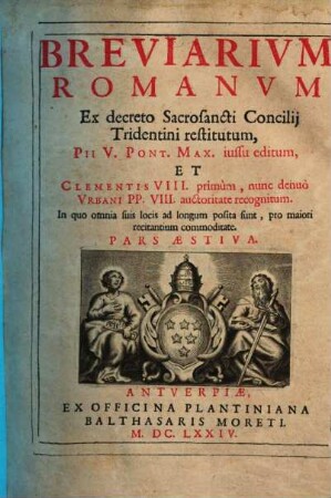 Breviarivm Romanvm : Ex decreto Sacrosancti Concilij Tridentini restitutum, Pii V. Pont. Max. iussu editum, Et Clementis VIII. primum, nunc denuo Vrbani PP. VIII. auctoritate recognitum, [3]. Pars Aestiva