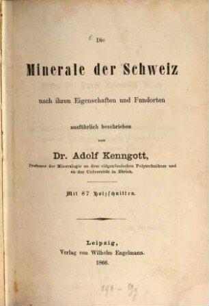 Die Minerale der Schweiz nach ihren Eigenschaften und Fundorten ausführlich beschrieben : nach ihren Eigenschaften und Fundorten ausführlich beschrieben