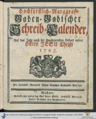 Hochfürstlich-Marggraf-Baden-badischer Schreib-Kalender: ...auf das Jahr nach der gnadenreichen Geburt unseres Herrn Jesu Christi 1767