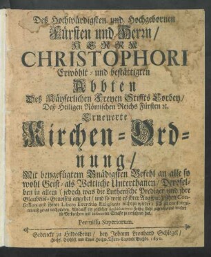 Deß Hochwürdigsten und Hochgebornen Fürsten und Herrn/ Herrn Christophori Erwöhlt- und bestättigten Abbten Deß Käyserlichen Freyen Stiffts Corbey/ Deß Heiligen Römischen Reichs Fürsten [et]c. Erneuerte Kirchen-Ordnung