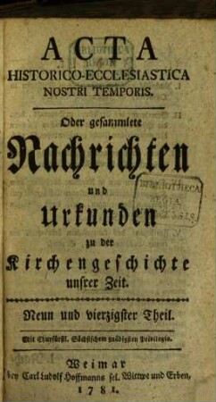 Acta historico-ecclesiastica nostri temporis oder gesammlete Nachrichten und Urkunden zu der Kirchengeschichte unserer Zeit. 7. 1781/82 = T. 49 - 56