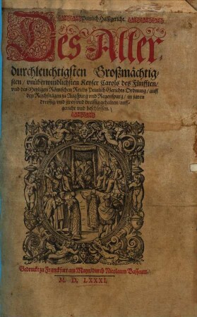 Peinlich Halßgericht. Des Aller-durchleuchtigsten Großmächtig-sten, vnüberwindlichsten Keyser Carols des Fünfften, vnd des Heyligen Römischen Reichs Peinlich Gerichts Ordnung, auff den Reichßtägen zu Augspurg vnd Regenspurg, in jaren dreissig, vnd zwey vnd dreissig gehalten, auff-gericht vnd beschlossen.