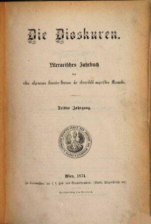 Die Dioskuren : literarisches Jahrbuch d. Ersten Allgemeinen Beamten-Vereins der Österreichisch-Ungarischen Monarchie. 3. 1874