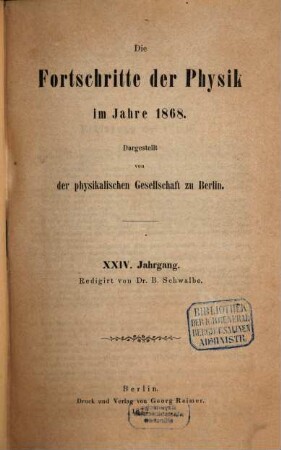 Die Fortschritte der Physik : dargest. von d. Physikalischen Gesellschaft zu Berlin. 24. 1868 (1872)